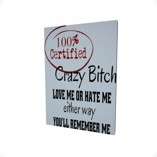 100% Crazy Bitch... Glossy Aluminium Print 100% Crazy Bitch... Glossy Aluminium Print
