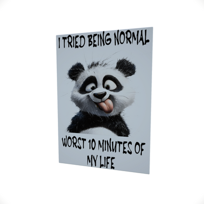 I Tried Being Normal.... Glossy Aluminium Print I Tried Being Normal.... Glossy Aluminium Print