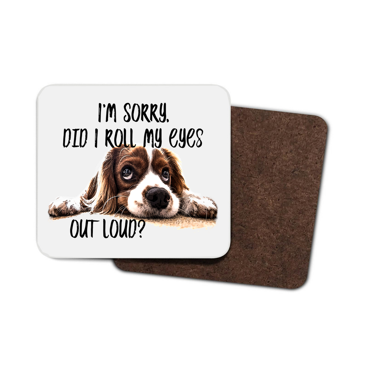 Did I Roll My Eyes Spaniel Hardboard Coaster Did I Roll My Eyes Spaniel Hardboard Coaster
