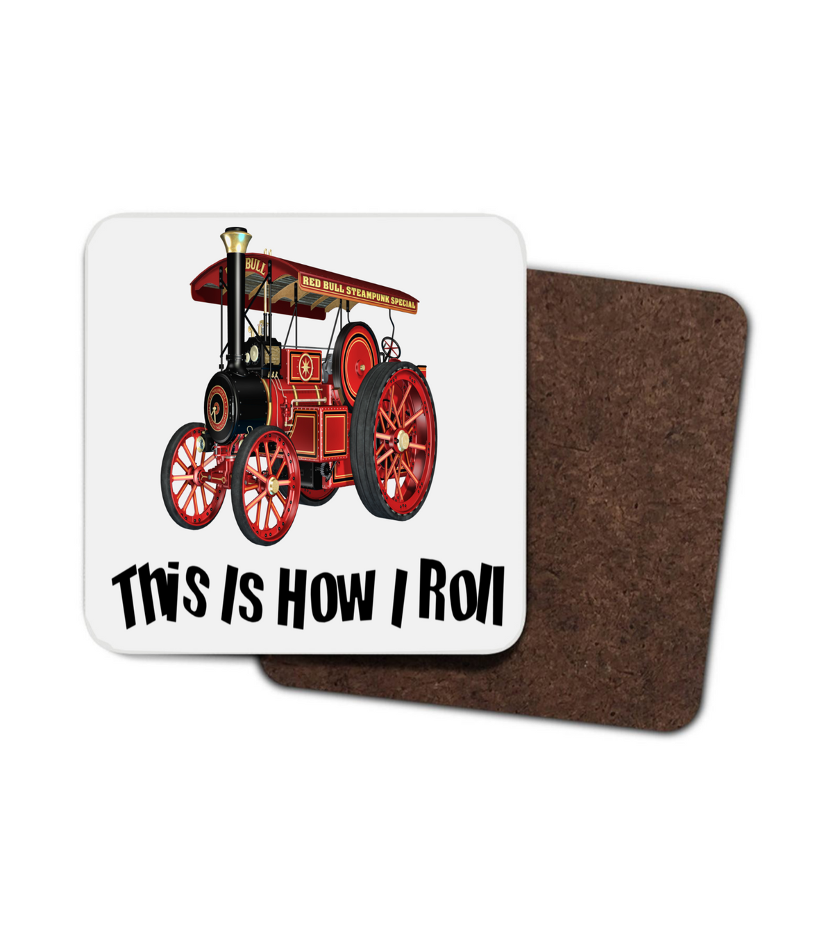 This Is How I Roll Traction Engine Coaster This Is How I Roll Traction Engine Coaster