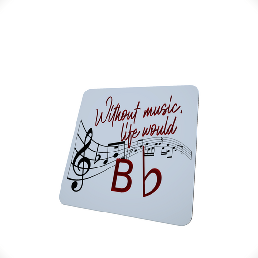 Without Music, Life Would B♭ Coaster Without Music, Life Would B♭ Coaster