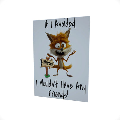If I Avoided Weirdos..... Glossy Aluminium Print If I Avoided Weirdos..... Glossy Aluminium Print
