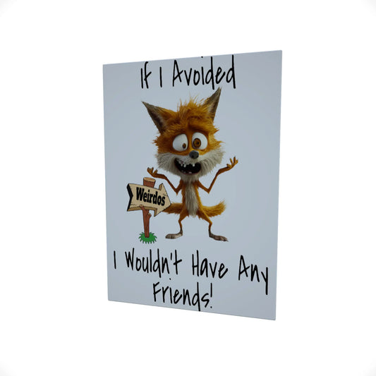 If I Avoided Weirdos..... Glossy Aluminium Print If I Avoided Weirdos..... Glossy Aluminium Print