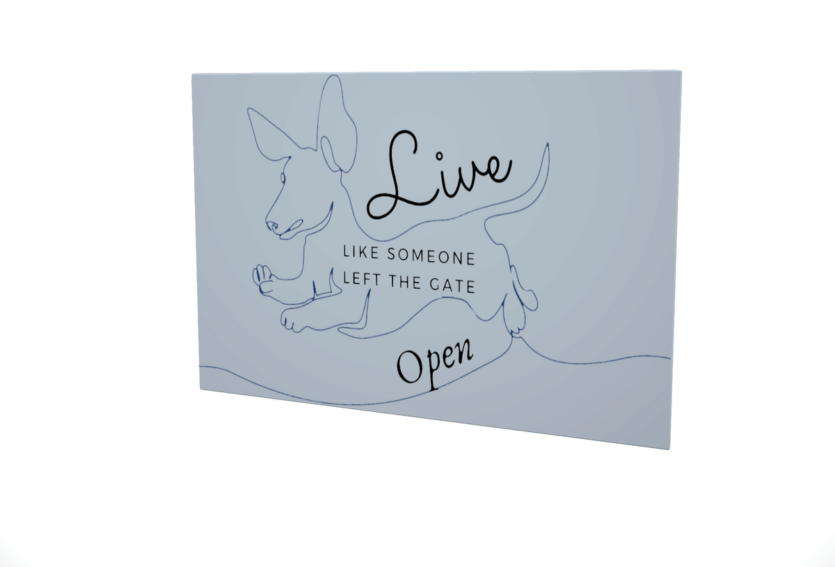 Live Like Someone Left The Gate Open..... Glossy Aluminium Print Live Like Someone Left The Gate Open..... Glossy Aluminium Print