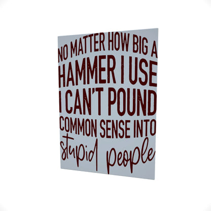 No Matter How Big a Hammer I Use..... Glossy Aluminium Print No Matter How Big a Hammer I Use..... Glossy Aluminium Print