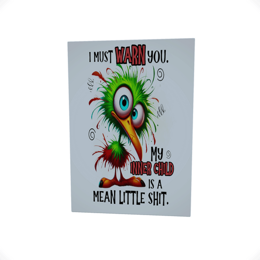 I Must Warn You My Inner Child..... Glossy Aluminium Print I Must Warn You My Inner Child..... Glossy Aluminium Print