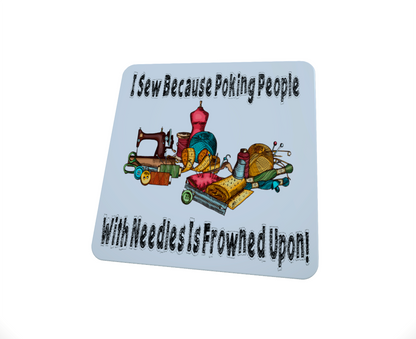 I Sew Because Poking People Is Frowned Upon Coaster I Sew Because Poking People Is Frowned Upon Coaster