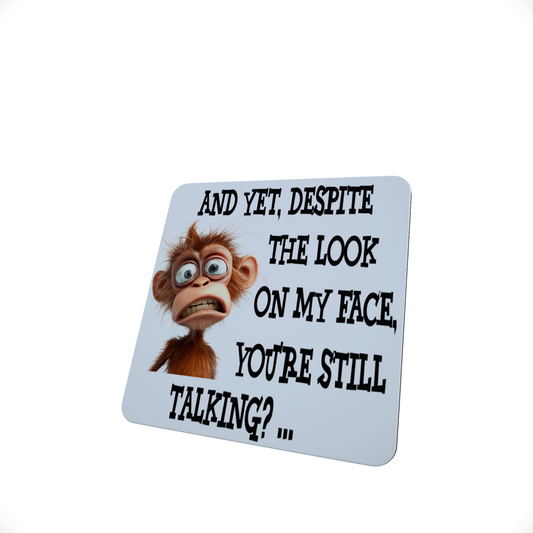 And Yet, Despite the Look on My Face Monkey Coaster And Yet, Despite the Look on My Face Monkey Coaster