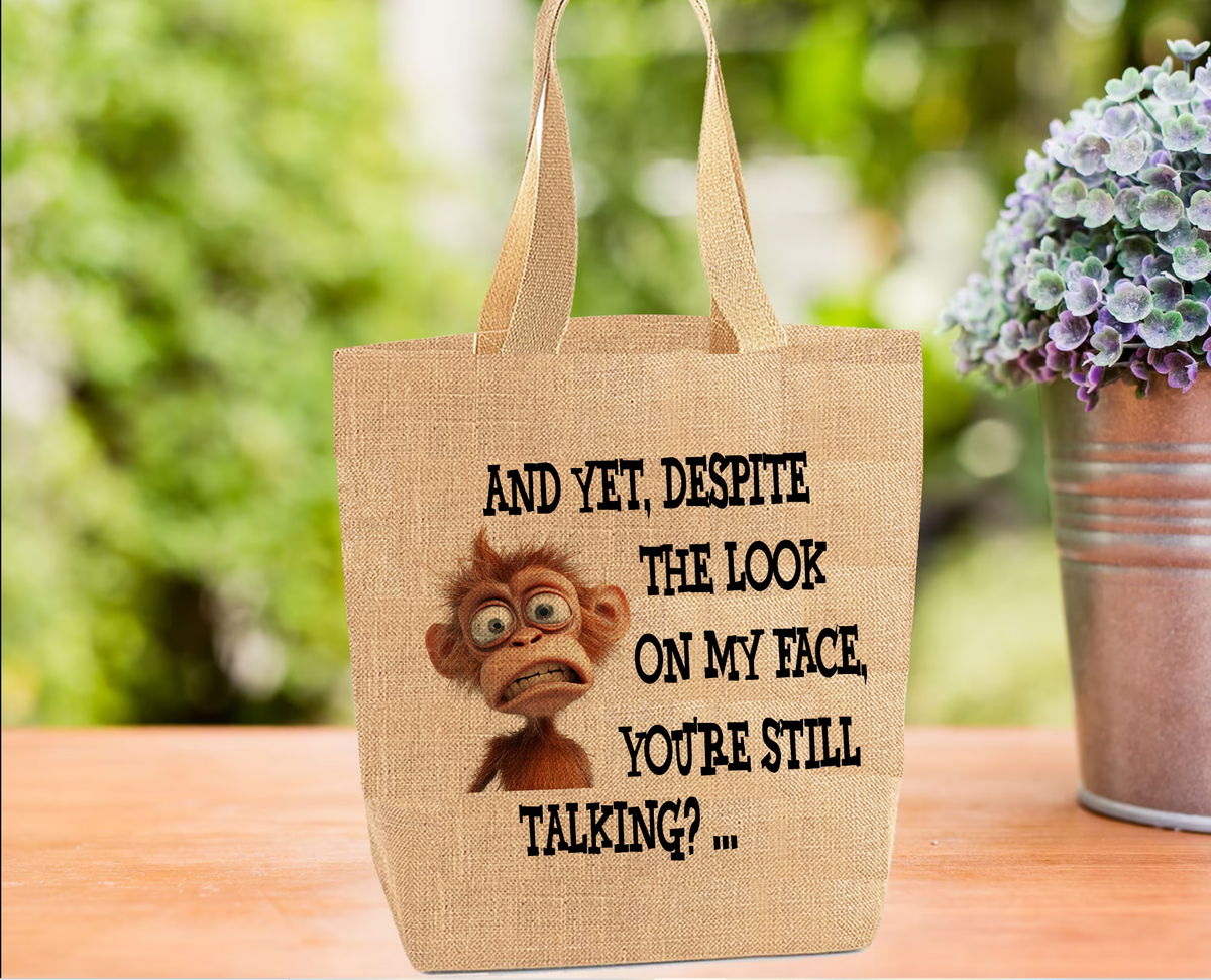 Monkey Tote Bag.. Yet Despite the Look on Your Face Monkey Tote Bag.. Yet Despite the Look on Your Face