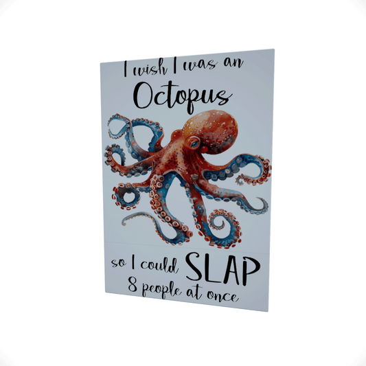 I Wish I Was an Octopus..... Glossy Aluminium Print I Wish I Was an Octopus..... Glossy Aluminium Print