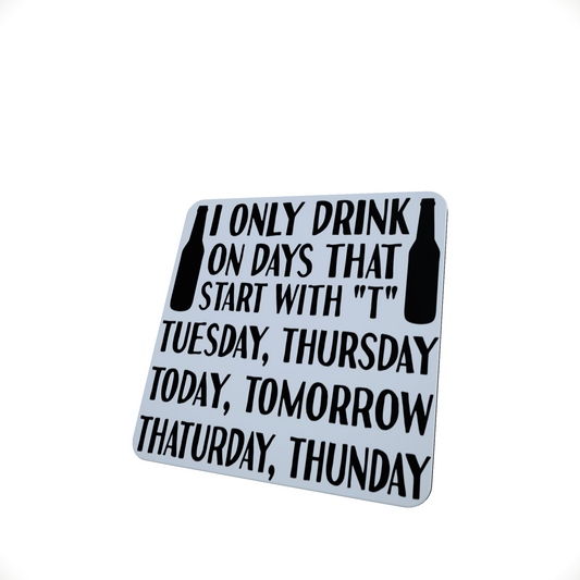 I Only Drink on Days Starting with T Coaster I Only Drink on Days Starting with T Coaster