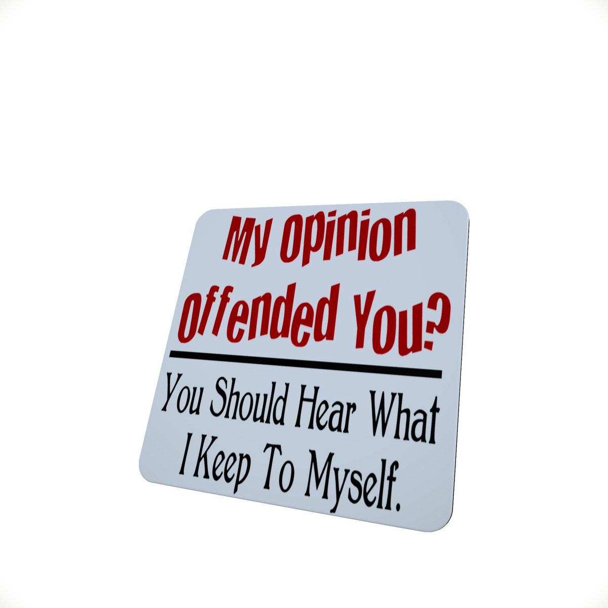 My Opinion Offended You Funny Hardboard Coaster My Opinion Offended You Funny Hardboard Coaster