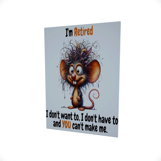 I'm Retired..... Glossy Aluminium Print I'm Retired..... Glossy Aluminium Print