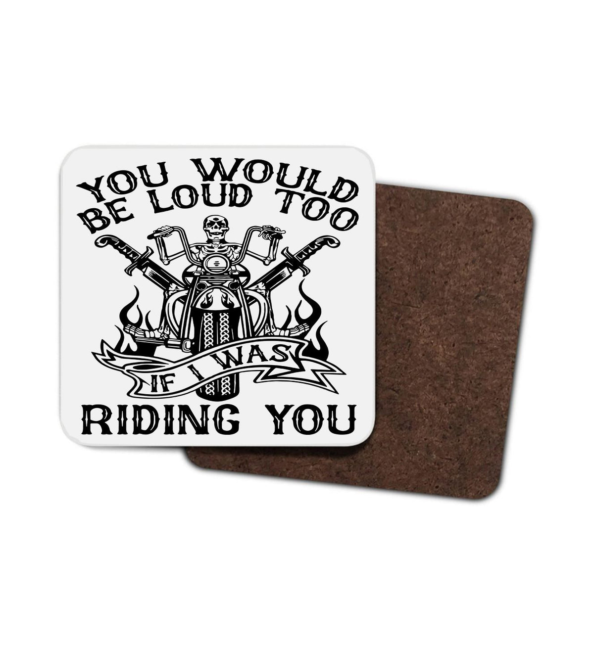 You Would Be Loud Too Motorcycle Coaster You Would Be Loud Too Motorcycle Coaster