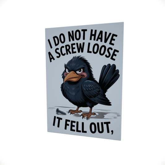 I Don't Have a Screw Loose..... Glossy Aluminium Print I Don't Have a Screw Loose..... Glossy Aluminium Print