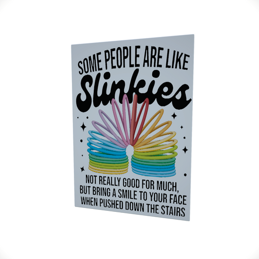Some People are like Slinkies.... Glossy Aluminium Print Some People are like Slinkies.... Glossy Aluminium Print