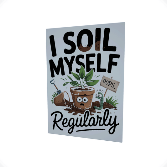 I Soil Myself..... Glossy Aluminium Print I Soil Myself..... Glossy Aluminium Print