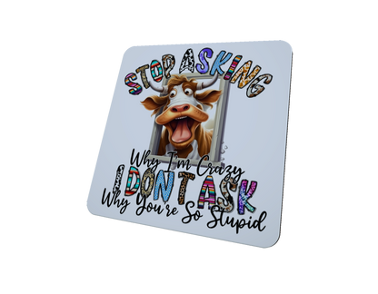 Stop Asking Why I'm Crazy Cow Hardboard Coaster Stop Asking Why I'm Crazy Cow Hardboard Coaster