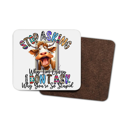 Stop Asking Why I'm Crazy Cow Hardboard Coaster Stop Asking Why I'm Crazy Cow Hardboard Coaster