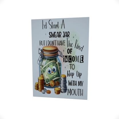 I'd Start a Swear Jar.. But..... Glossy Aluminium Print I'd Start a Swear Jar.. But..... Glossy Aluminium Print