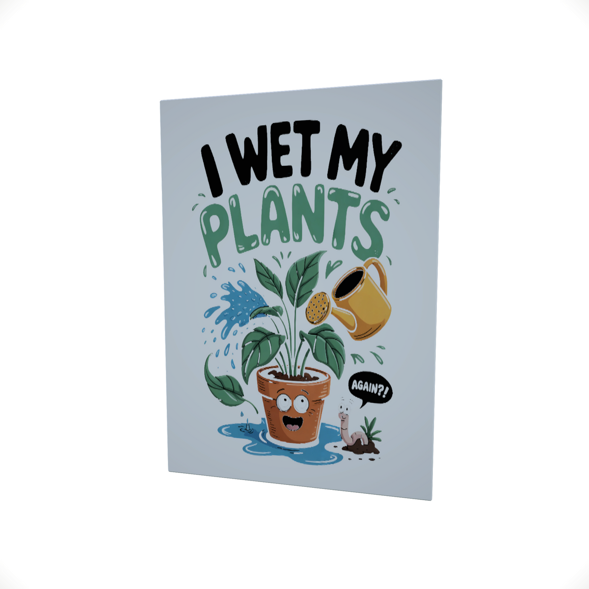 I Wet my Plants.... Glossy Aluminium Print I Wet my Plants.... Glossy Aluminium Print
